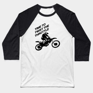 Time To Twist The Throttle Off Road Motocross Biker Baseball T-Shirt